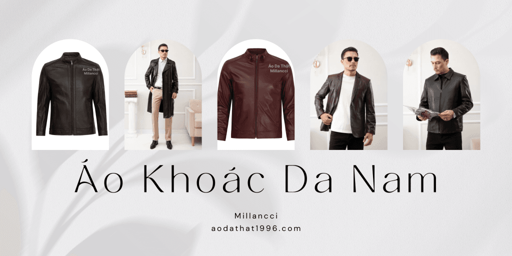 Top 10+ Mẫu Áo Khoác Da Nam Đẹp 2025 - Giá Tốt Tại MILLANCCI Hà Nội 1 Top 10+ Mẫu Áo Khoác Da Nam Đẹp 2025 - Giá Tốt Tại MILLANCCI Hà Nội