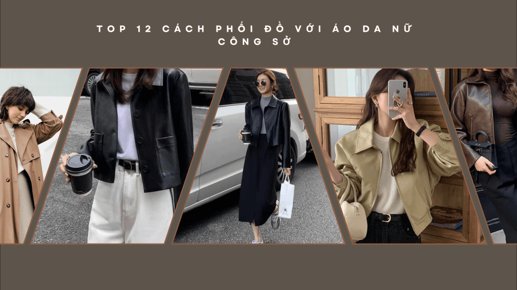 Áo Da Nữ Công Sở - 12 Cách Phối Lịch Sự Mà Vẫn Cá Tính 1 Top 12 Cách Phối Đồ Với Áo Da Nữ Công Sở